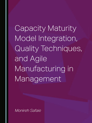 cover image of Capacity Maturity Model Integration, Quality Techniques, and Agile Manufacturing in Management